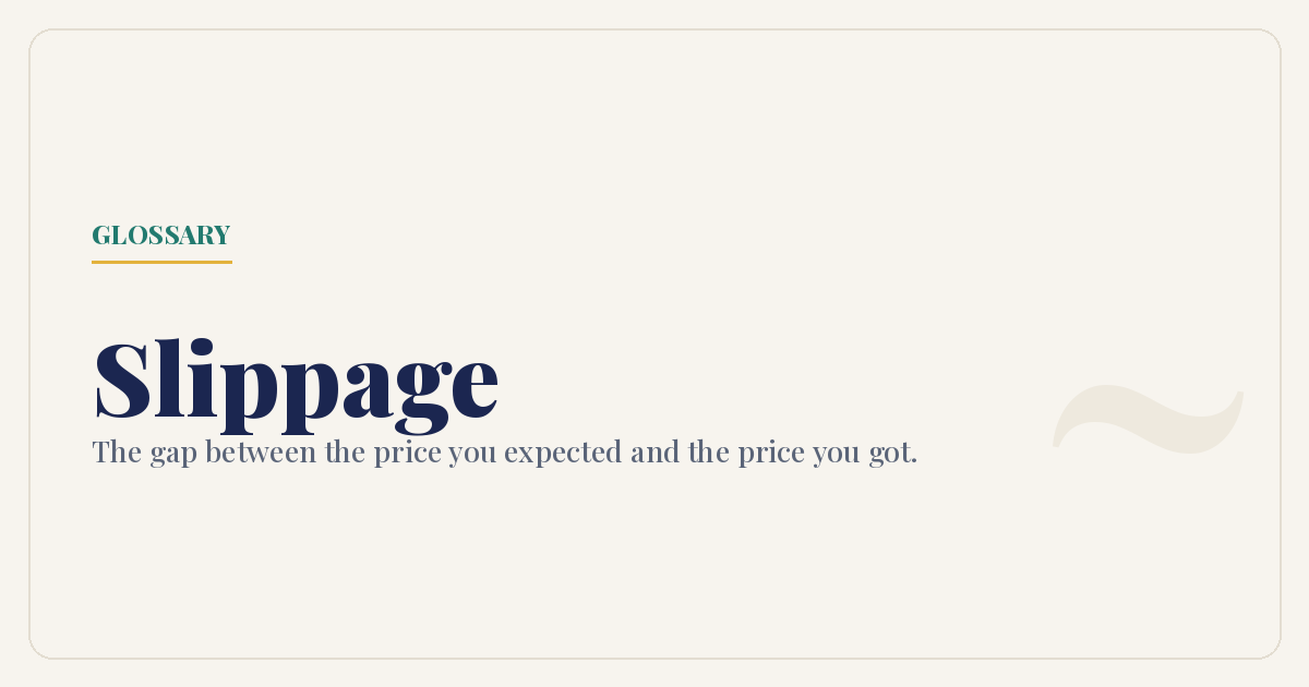 Slippage is the gap between the price you expected and the price you actually got